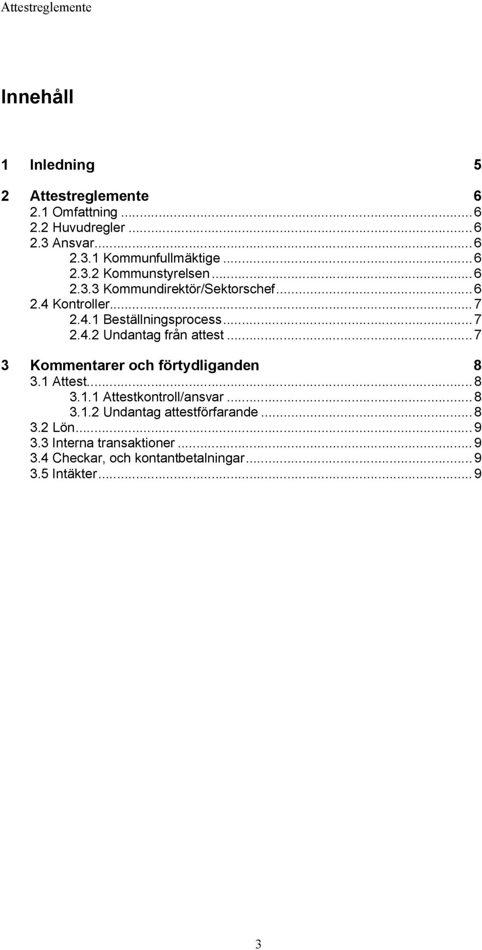 ..7 3 Kommentarer och förtydliganden 8 3.1 Attest...8 3.1.1 Attestkontroll/ansvar...8 3.1.2 Undantag attestförfarande...8 3.2 Lön.