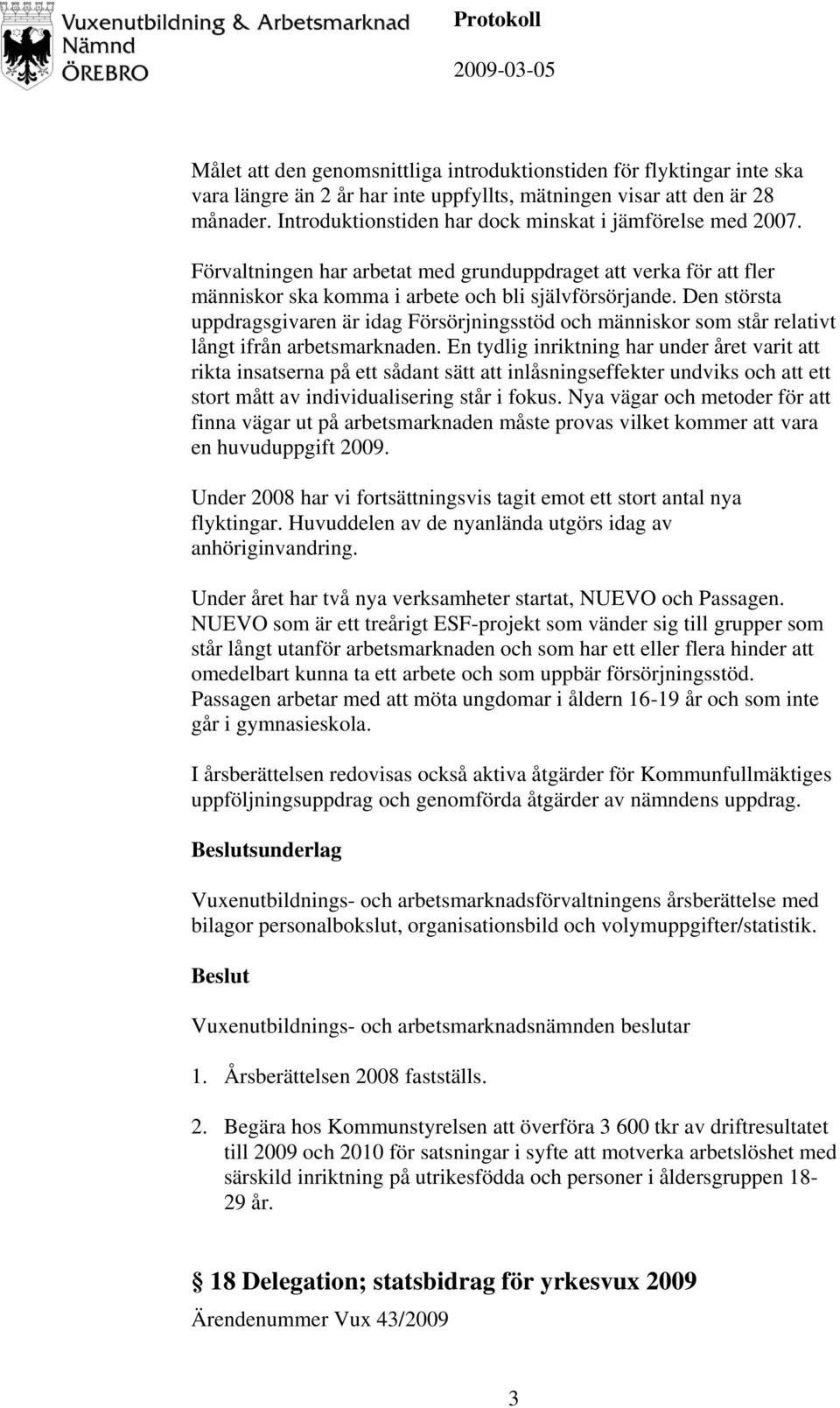 Den största uppdragsgivaren är idag Försörjningsstöd och människor som står relativt långt ifrån arbetsmarknaden.