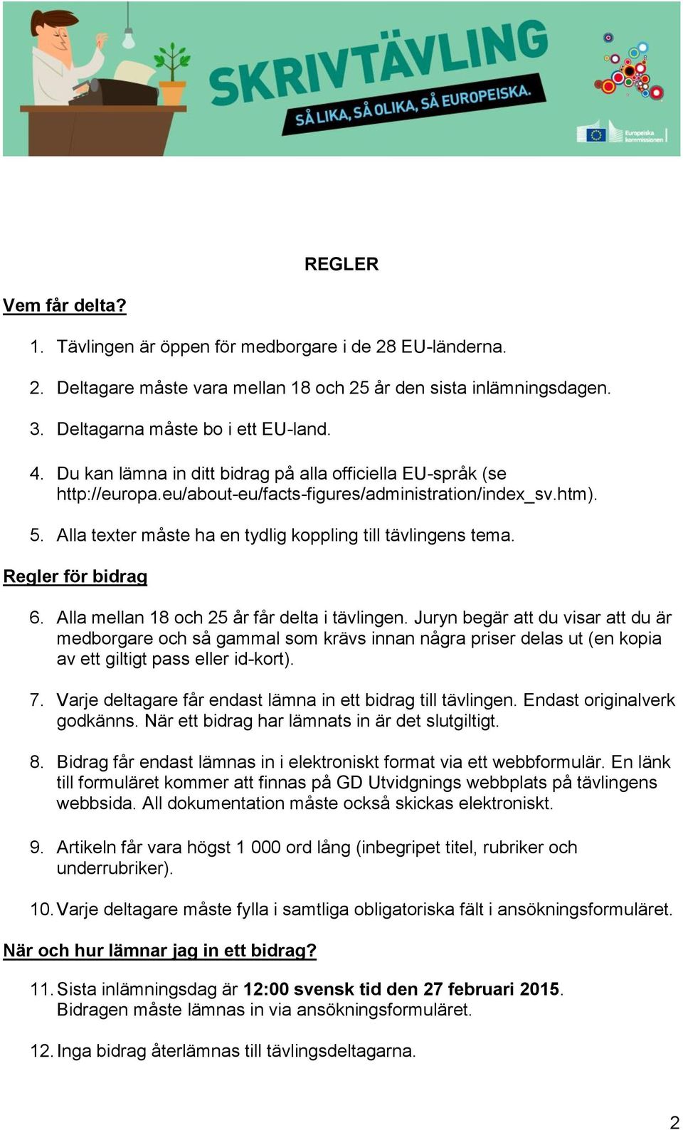 Regler för bidrag 6. Alla mellan 18 och 25 år får delta i tävlingen.