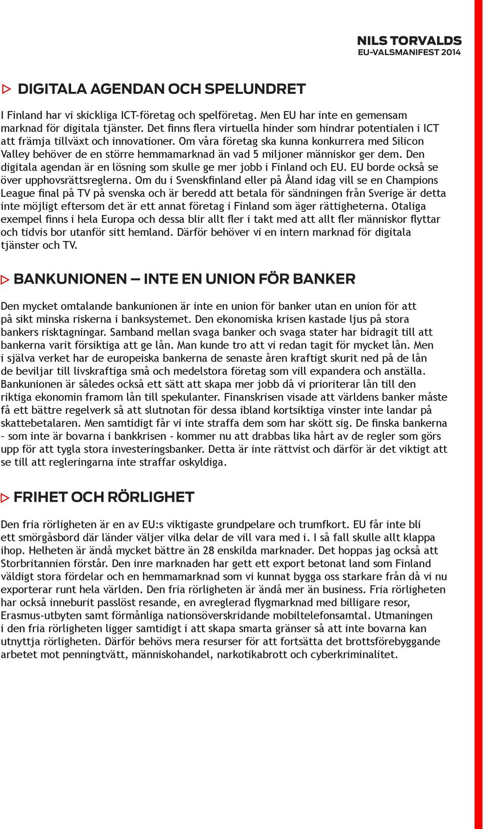 Om våra företag ska kunna konkurrera med Silicon Valley behöver de en större hemmamarknad än vad 5 miljoner människor ger dem.