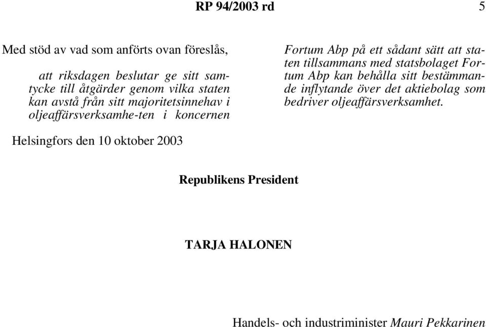 tillsammans med statsbolaget Fortum Abp kan behålla sitt bestämmande inflytande över det aktiebolag som bedriver