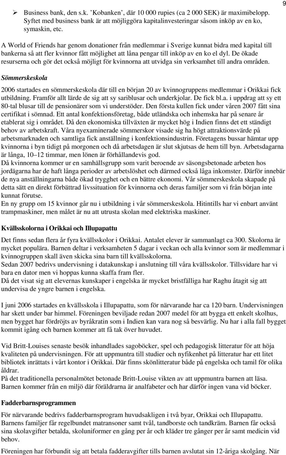 De ökade resurserna och gör det också möjligt för kvinnorna att utvidga sin verksamhet till andra områden.