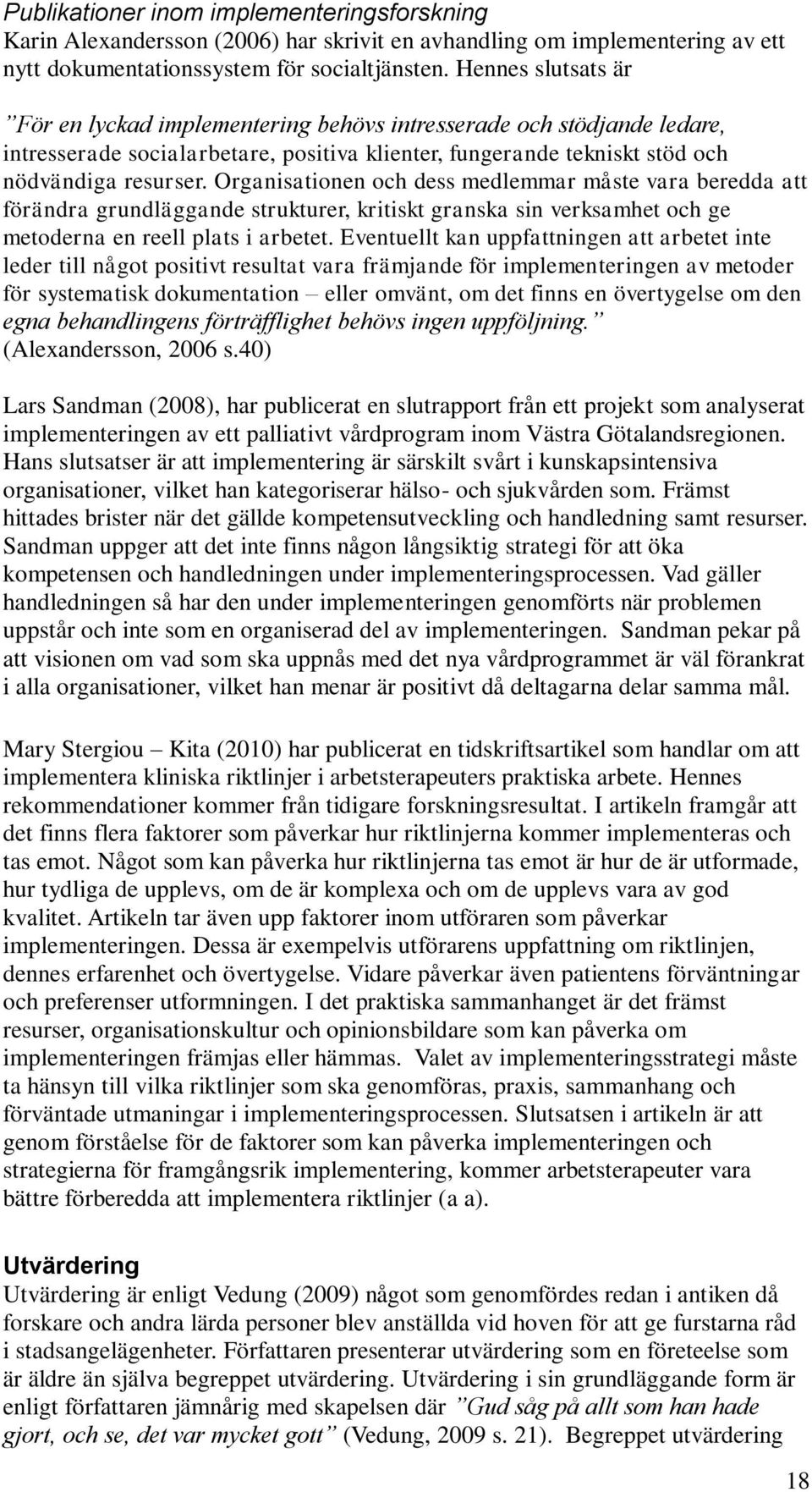 Organisationen och dess medlemmar måste vara beredda att förändra grundläggande strukturer, kritiskt granska sin verksamhet och ge metoderna en reell plats i arbetet.