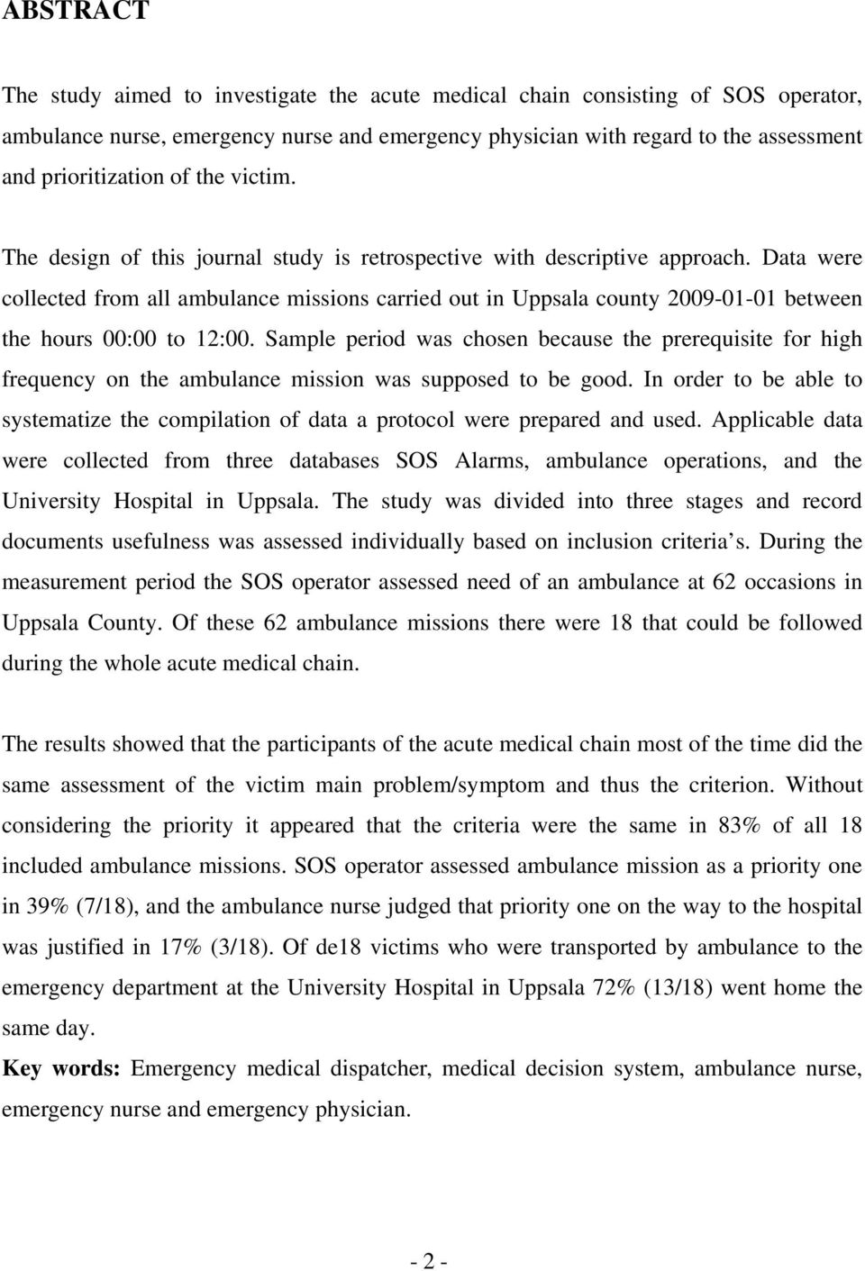 Data were collected from all ambulance missions carried out in Uppsala county 2009-01-01 between the hours 00:00 to 12:00.