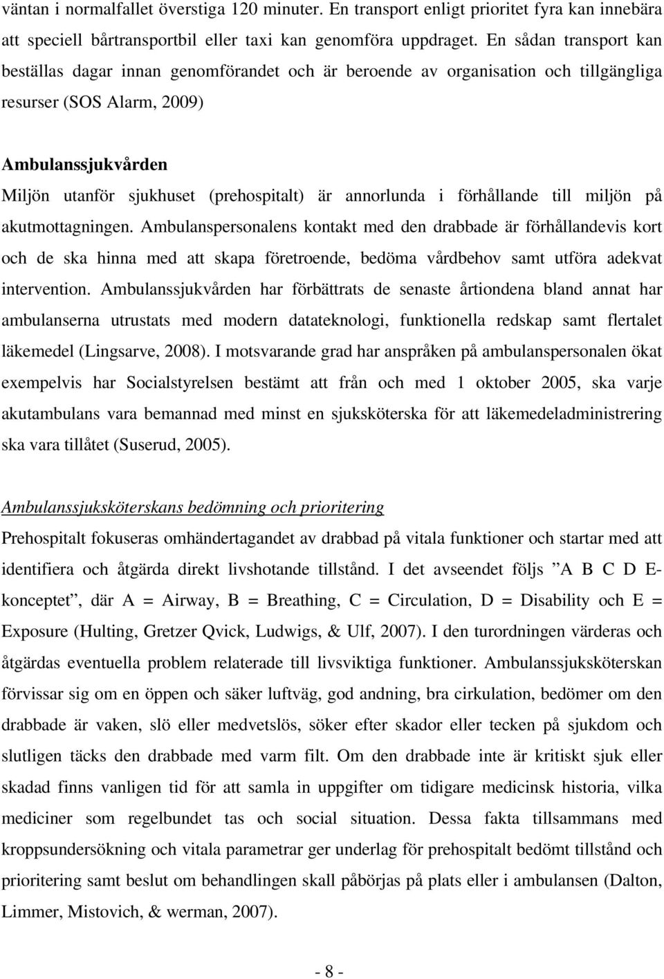 annorlunda i förhållande till miljön på akutmottagningen.