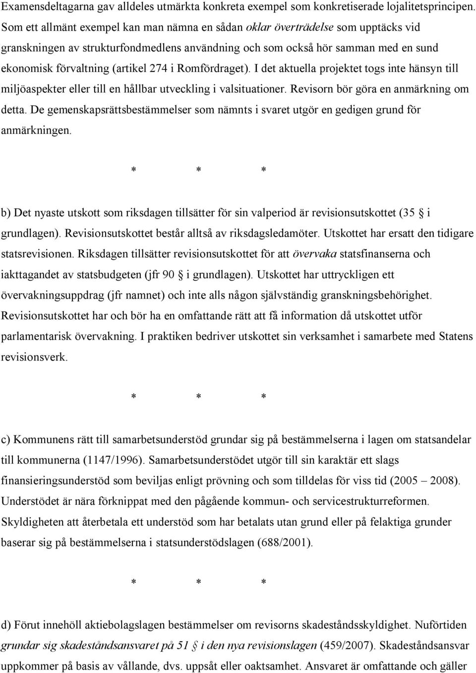 274 i Romfördraget). I det aktuella projektet togs inte hänsyn till miljöaspekter eller till en hållbar utveckling i valsituationer. Revisorn bör göra en anmärkning om detta.