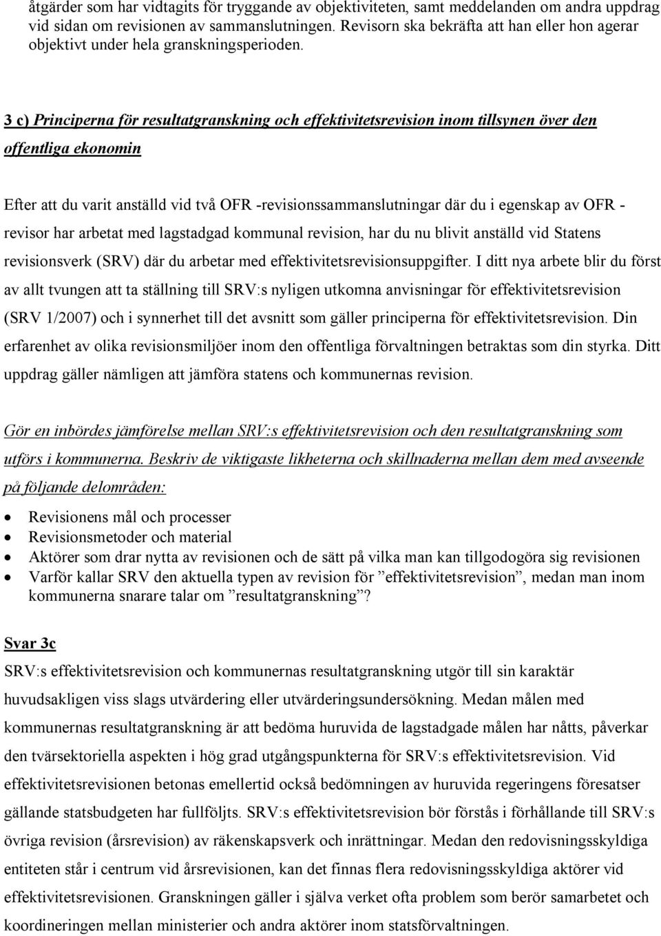 3 c) Principerna för resultatgranskning och effektivitetsrevision inom tillsynen över den offentliga ekonomin Efter att du varit anställd vid två OFR -revisionssammanslutningar där du i egenskap av