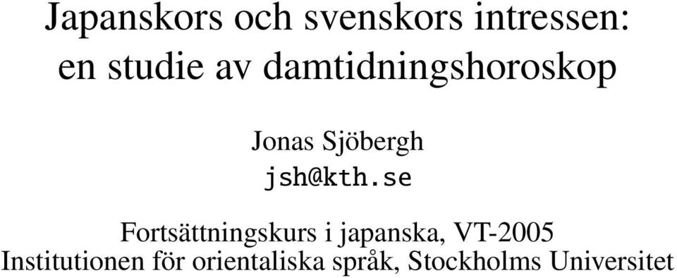 se Fortsättningskurs i japanska, VT-2005