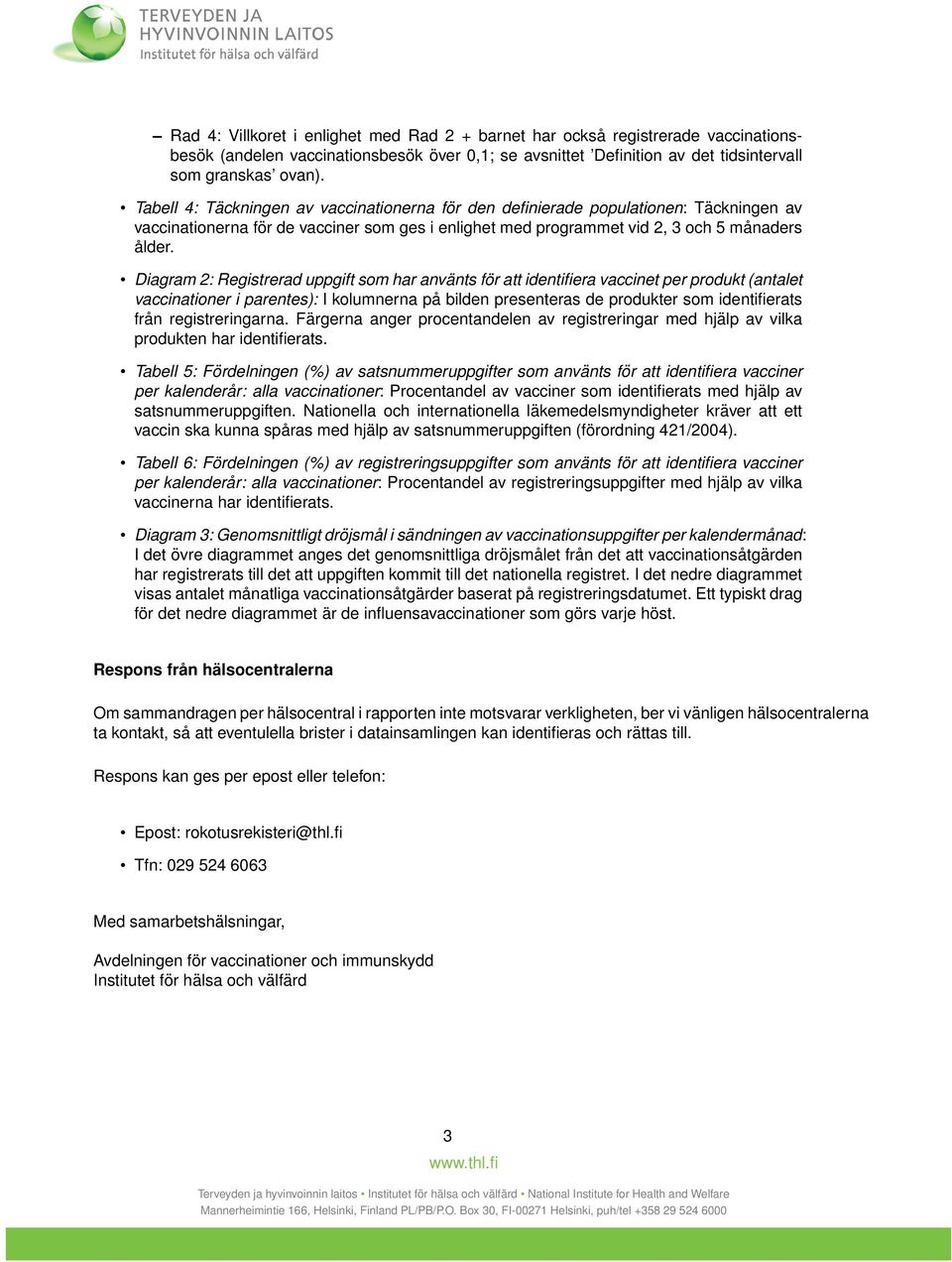 Diagram 2: Registrerad uppgift som har använts för att identifiera vaccinet per produkt (antalet vaccinationer i parentes): I kolumnerna på bilden presenteras de produkter som identifierats från