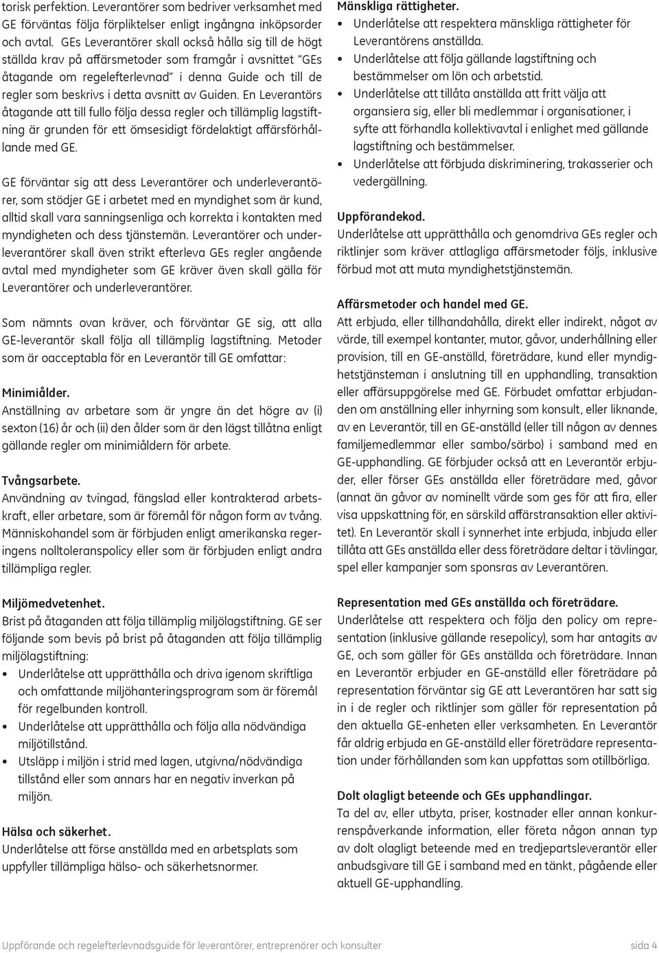 avsnitt av Guiden. En Leverantörs åtagande att till fullo följa dessa regler och tillämplig lagstiftning är grunden för ett ömsesidigt fördelaktigt affärsförhållande med GE.