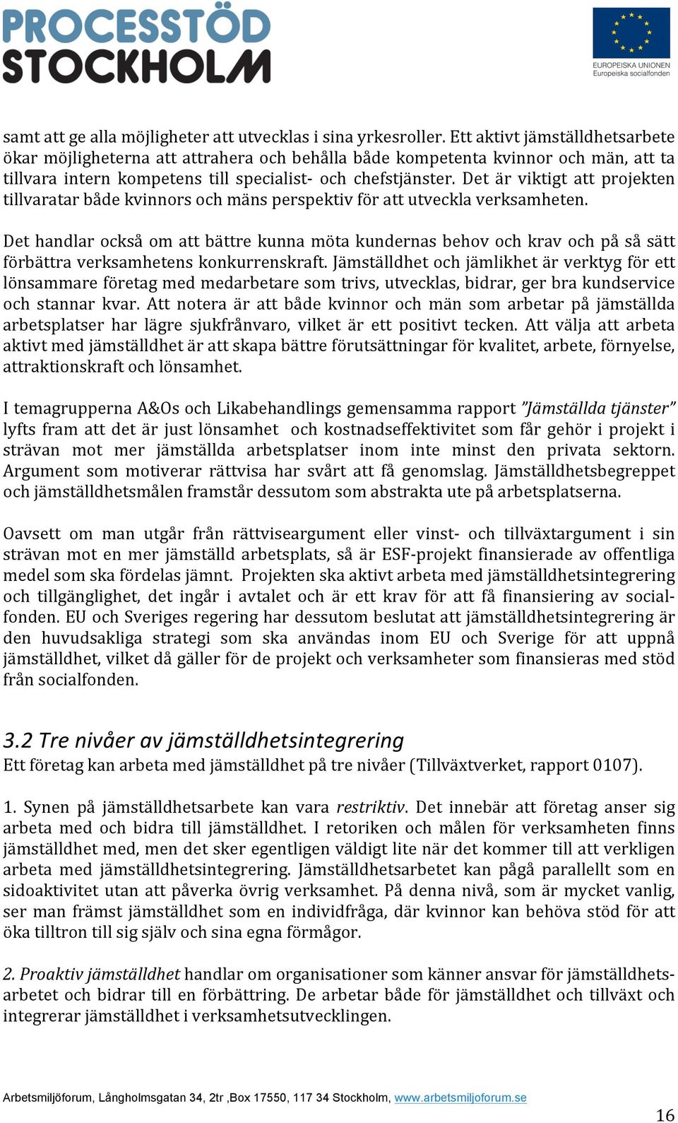 Det är viktigt att projekten tillvaratarbådekvinnorsochmänsperspektivförattutvecklaverksamheten.