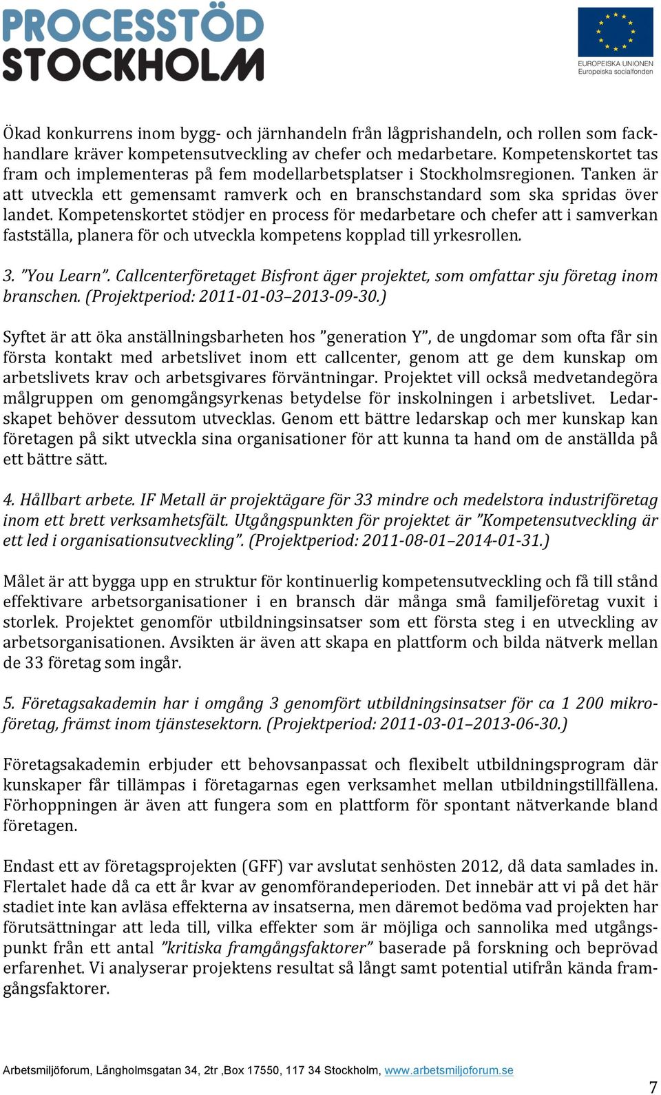 kompetenskortetstödjerenprocessförmedarbetareochcheferattisamverkan fastställa,planeraförochutvecklakompetenskoppladtillyrkesrollen. 3. YouLearn.