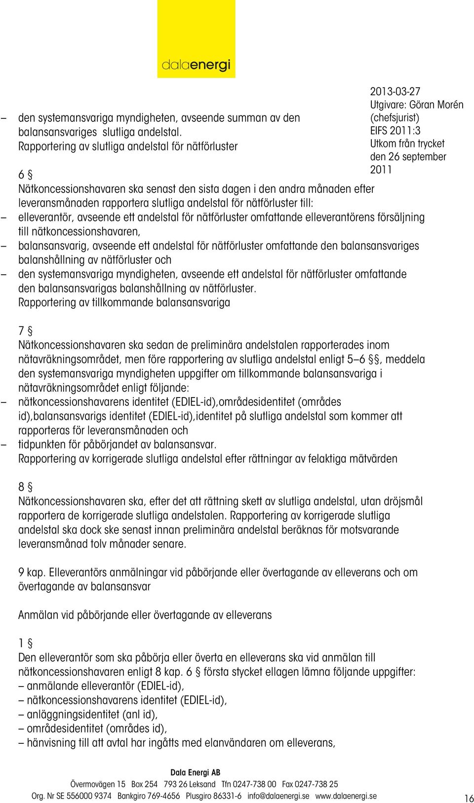 till: elleverantör, avseende ett andelstal för nätförluster omfattande elleverantörens försäljning till nätkoncessionshavaren, balansansvarig, avseende ett andelstal för nätförluster omfattande den