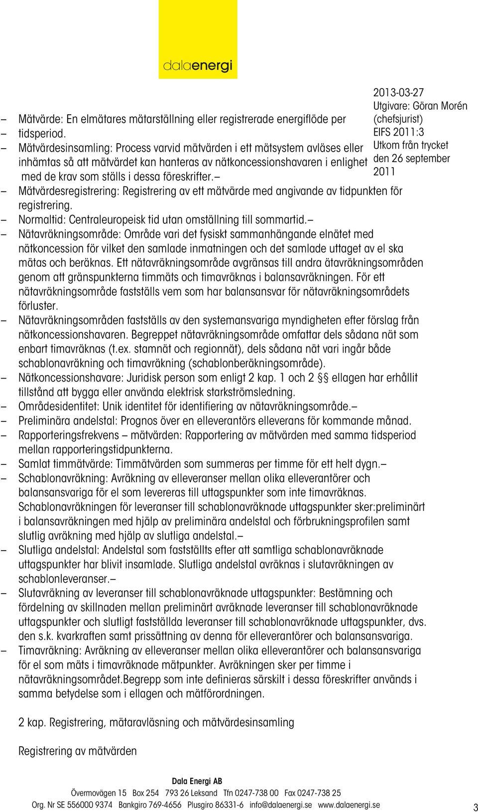 EIFS :3 Mätvärdesregistrering: Registrering av ett mätvärde med angivande av tidpunkten för registrering. Normaltid: Centraleuropeisk tid utan omställning till sommartid.