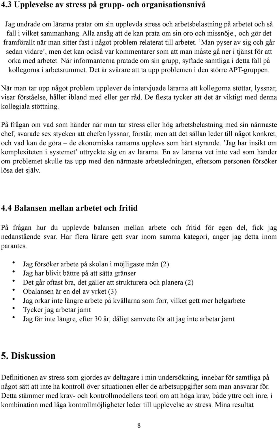 Man pyser av sig och går sedan vidare, men det kan också var kommentarer som att man måste gå ner i tjänst för att orka med arbetet.