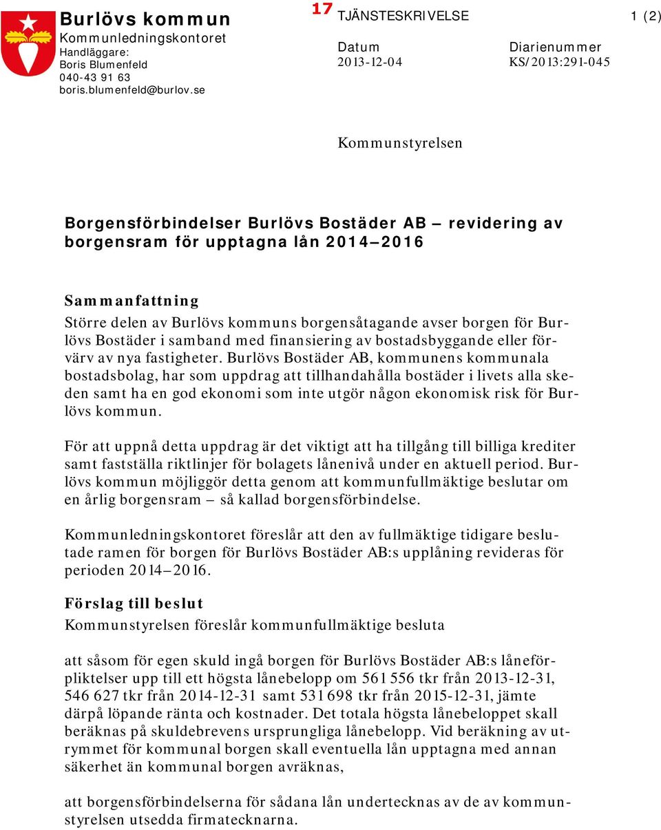 Större delen av Burlövs kommuns borgensåtagande avser borgen för Burlövs Bostäder i samband med finansiering av bostadsbyggande eller förvärv av nya fastigheter.