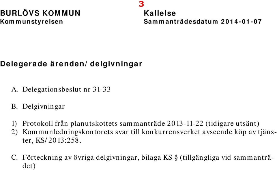 Delgivningar 1) Protokoll från planutskottets sammanträde 2013-11-22 (tidigare utsänt) 2)