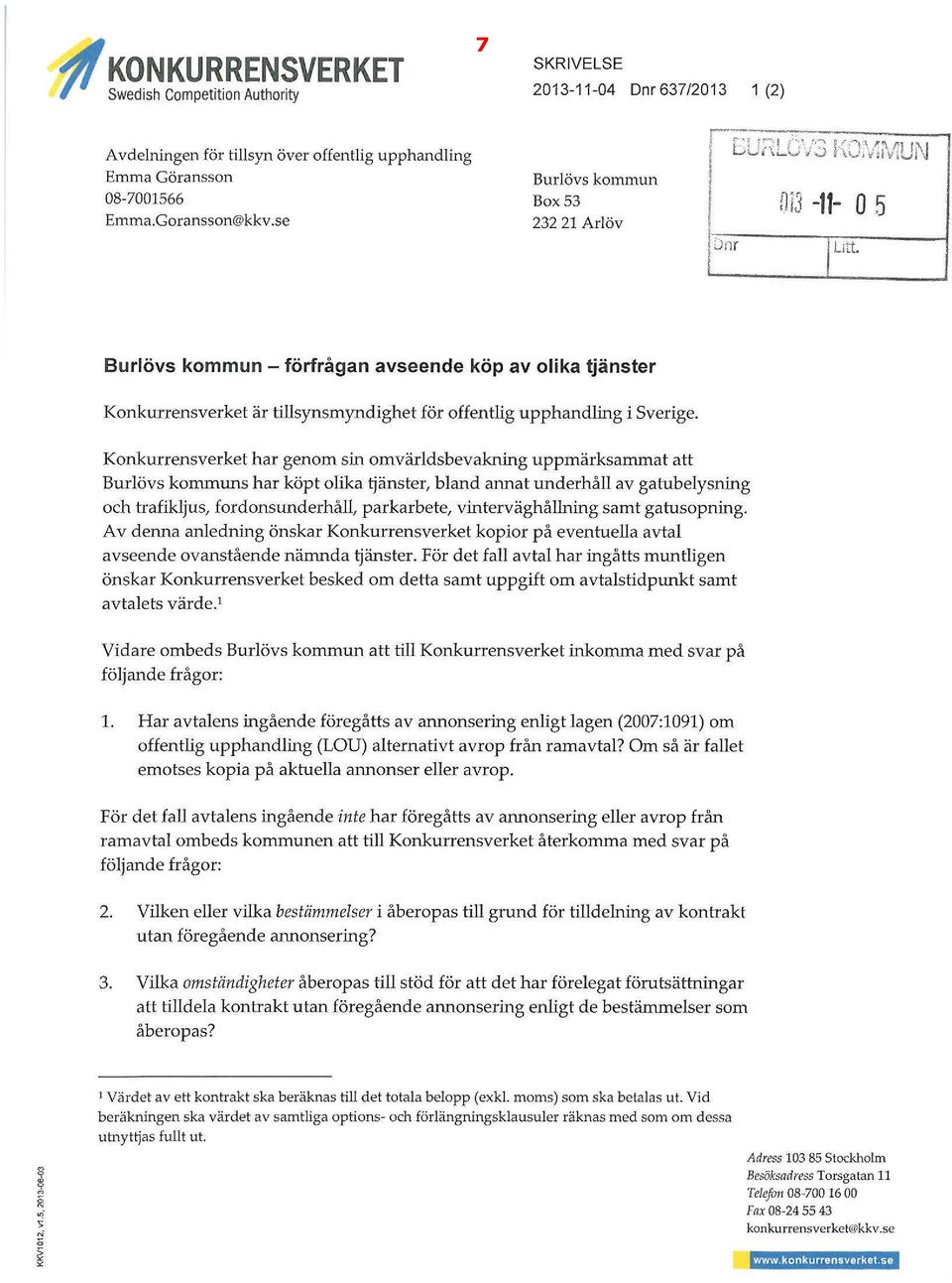 Konkurrensverket har genom sin omvärldsbevakning uppmärksammat att Burlövs kommuns har köpt olika tjänster, bland annat underhåll av gatubelysning och trafikljus, fordonsunderhåll, parkarbete,