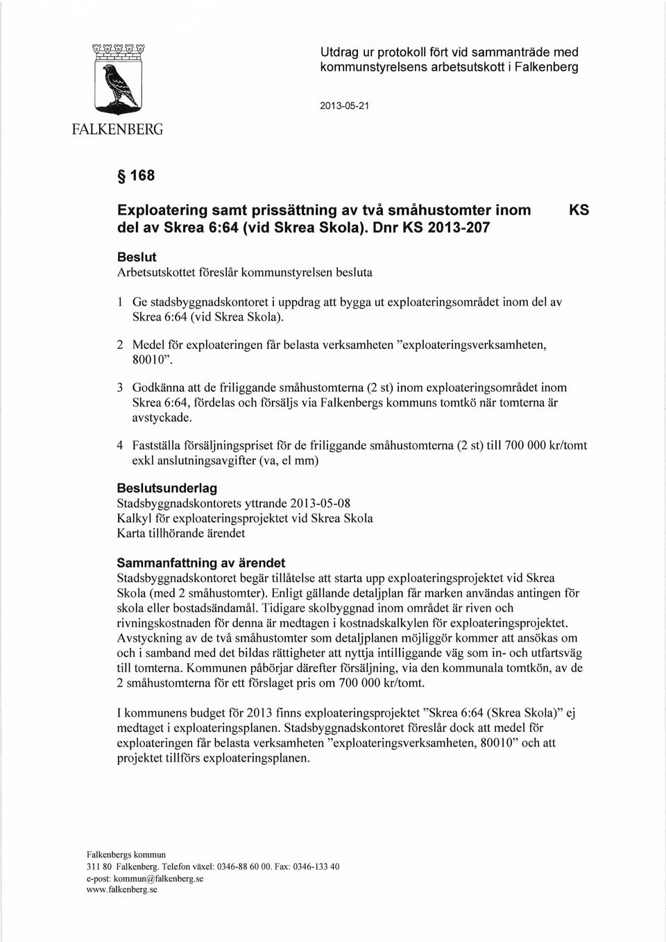 2 Medel för exploateringen får belasta verksamheten "exploateringsverksamheten, 80010".