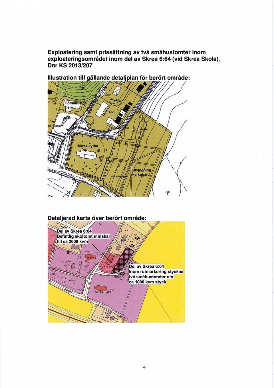 Dnr KS 2013/207 Församl Detaljerad karta över berört område: Del av Skrea 6:64