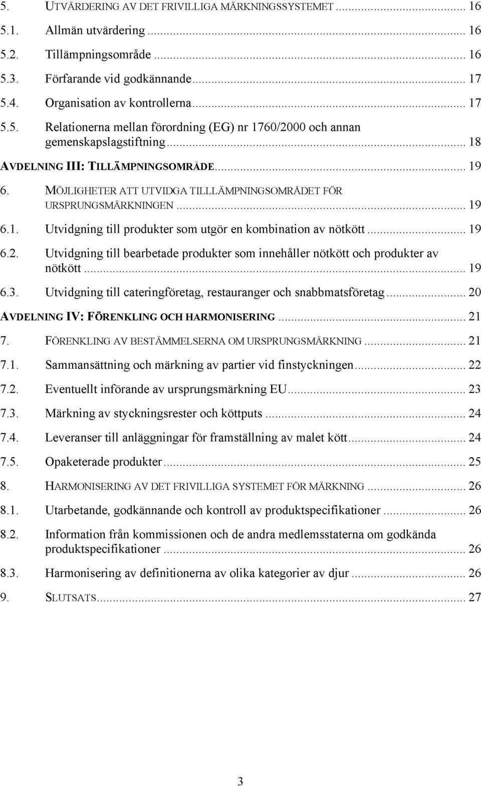 Utvidgning till bearbetade produkter som innehåller nötkött och produkter av nötkött 19 6.3.