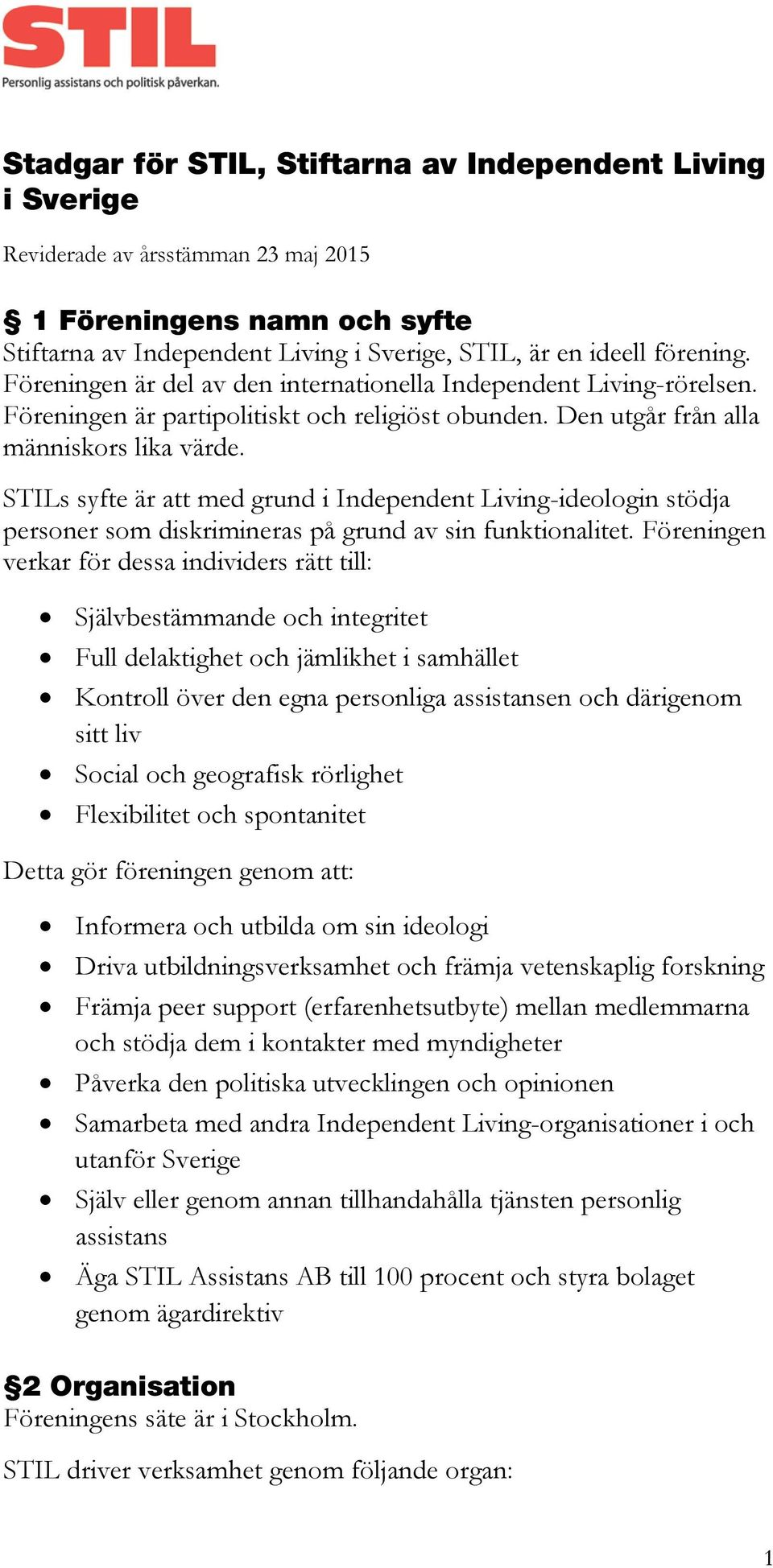 STILs syfte är att med grund i Independent Living-ideologin stödja personer som diskrimineras på grund av sin funktionalitet.