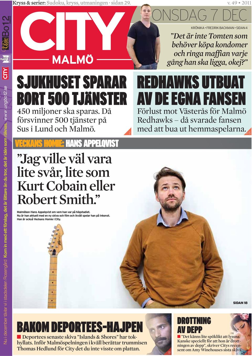 se SJUKHUSET SPARAR BORT 00 TJÄNSTER Jag ville väl vara lite svår, lite som Kurt Cobain eller Robert Smith. BAKOM DEPORTEES-HAJPEN Deportees senaste skiva Islands & Shores har tokhyllats.