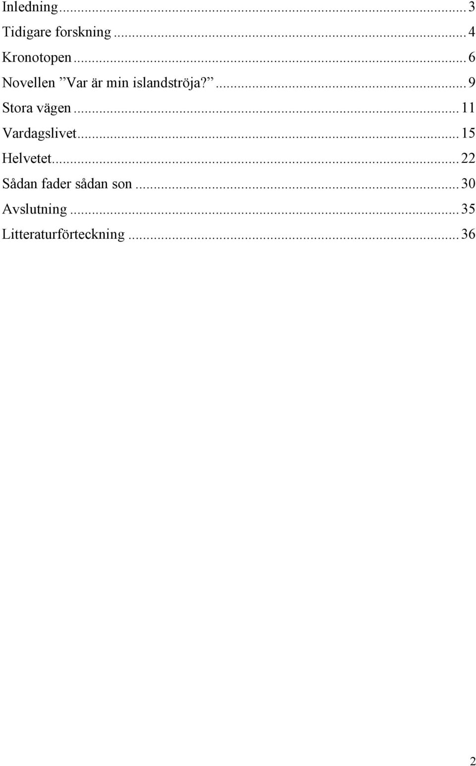 .. 11 Vardagslivet... 15 Helvetet.