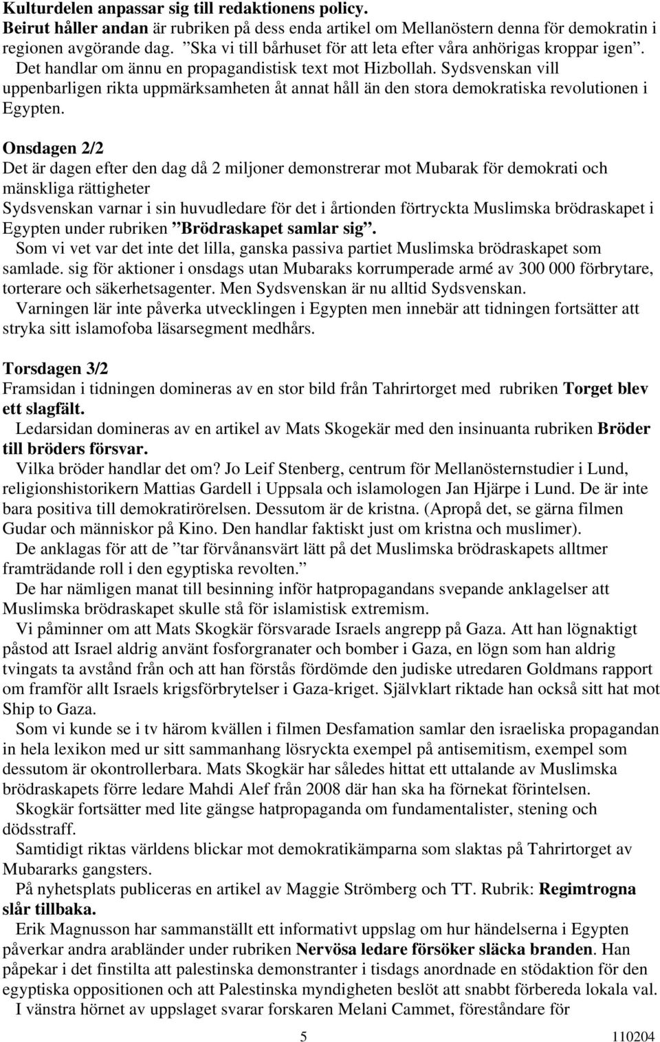 Sydsvenskan vill uppenbarligen rikta uppmärksamheten åt annat håll än den stora demokratiska revolutionen i Egypten.