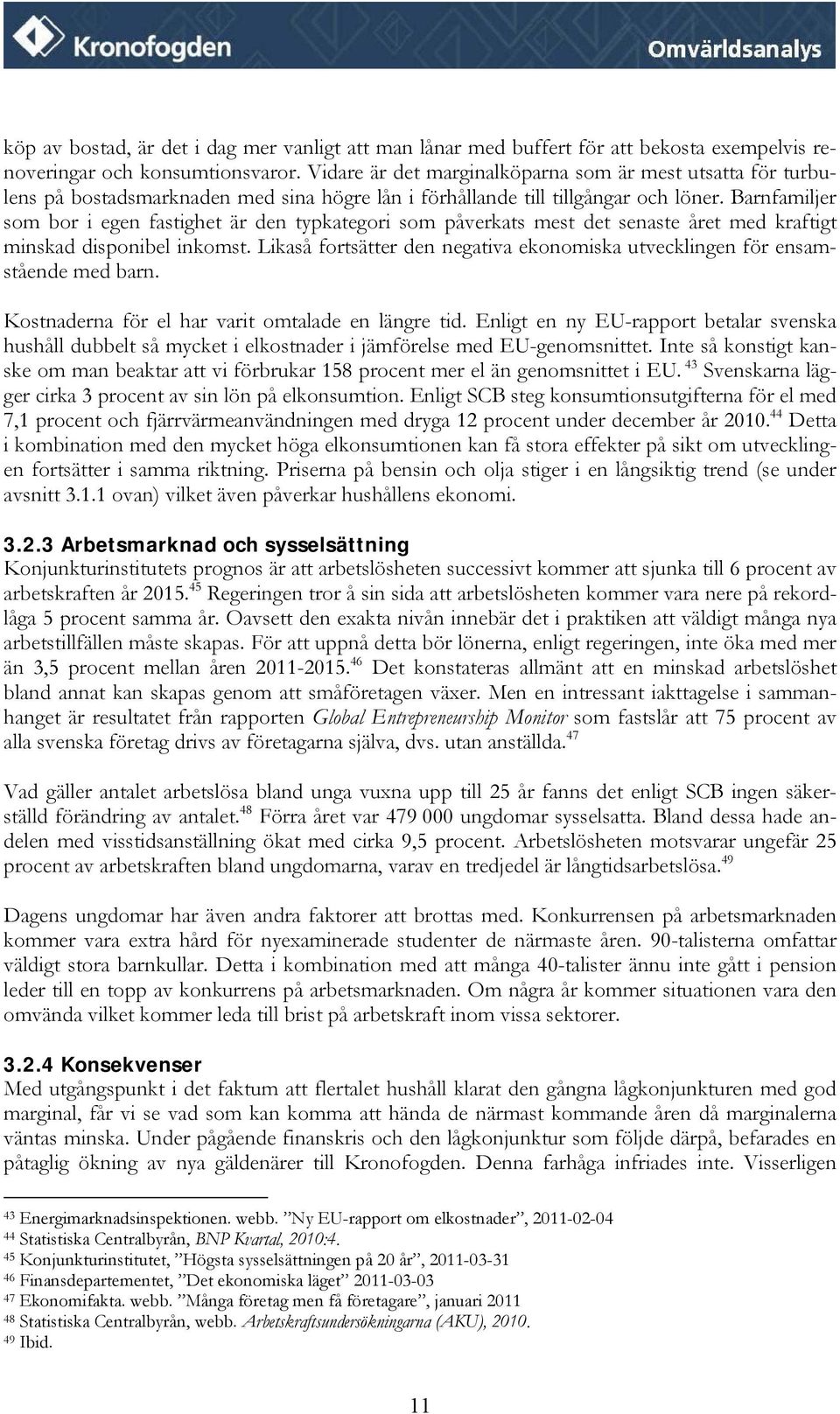 Barnfamiljer som bor i egen fastighet är den typkategori som påverkats mest det senaste året med kraftigt minskad disponibel inkomst.