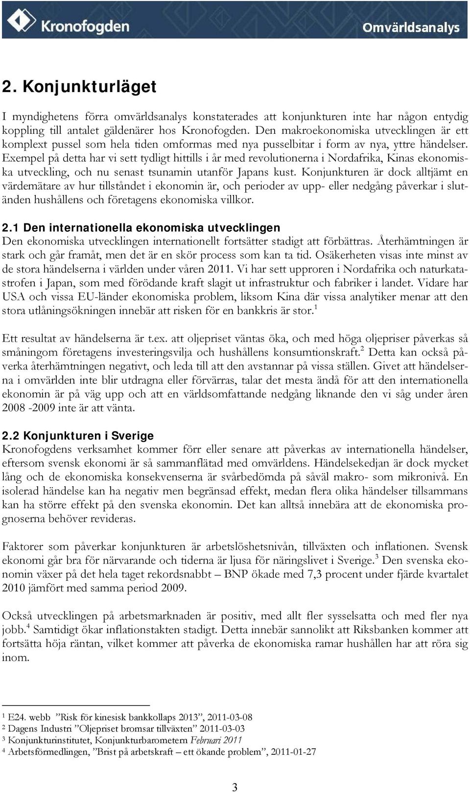 Exempel på detta har vi sett tydligt hittills i år med revolutionerna i Nordafrika, Kinas ekonomiska utveckling, och nu senast tsunamin utanför Japans kust.