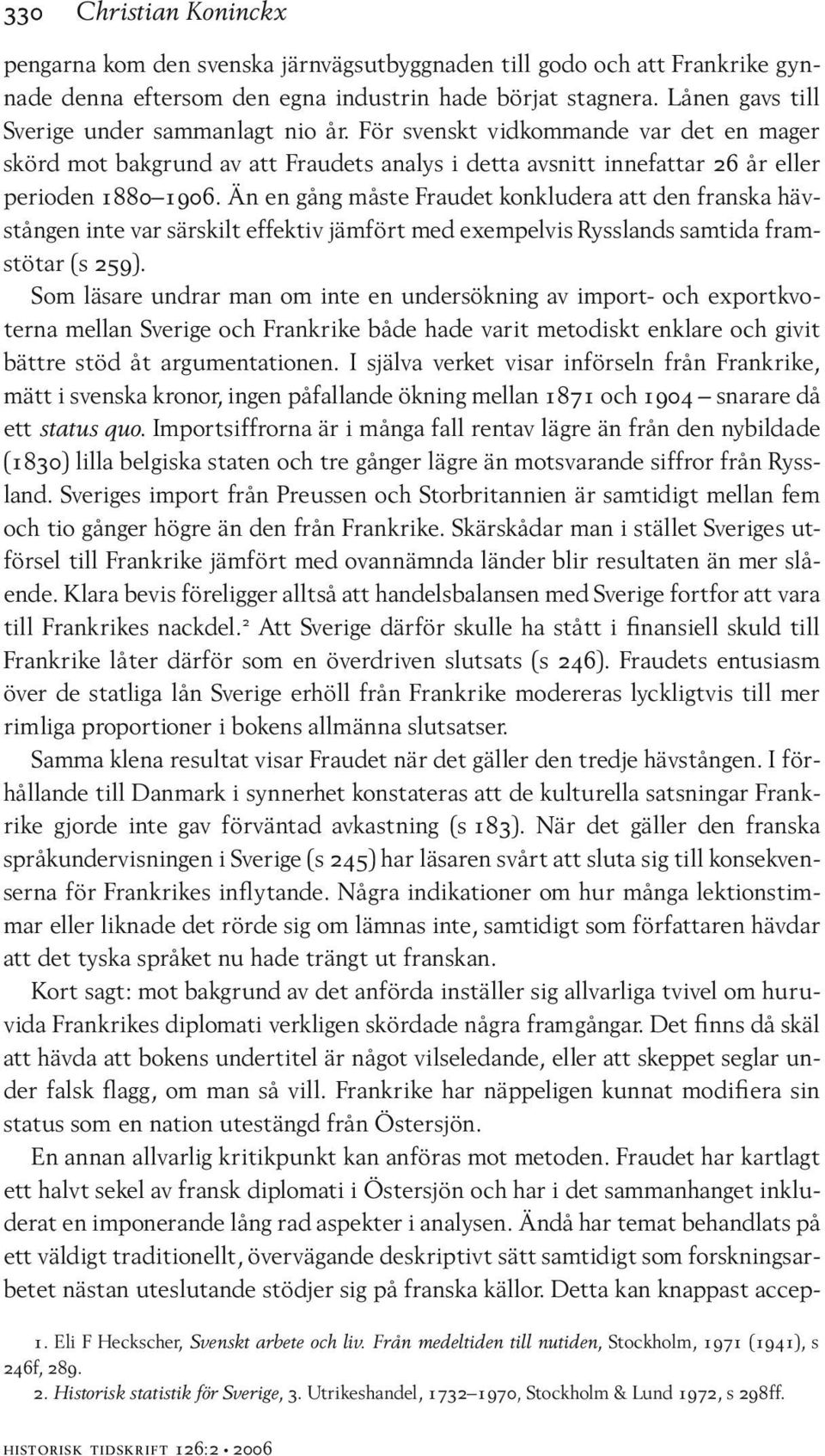 Än en gång måste Fraudet konkludera att den franska hävstången inte var särskilt effektiv jämfört med exempelvis Rysslands samtida framstötar (s 259).