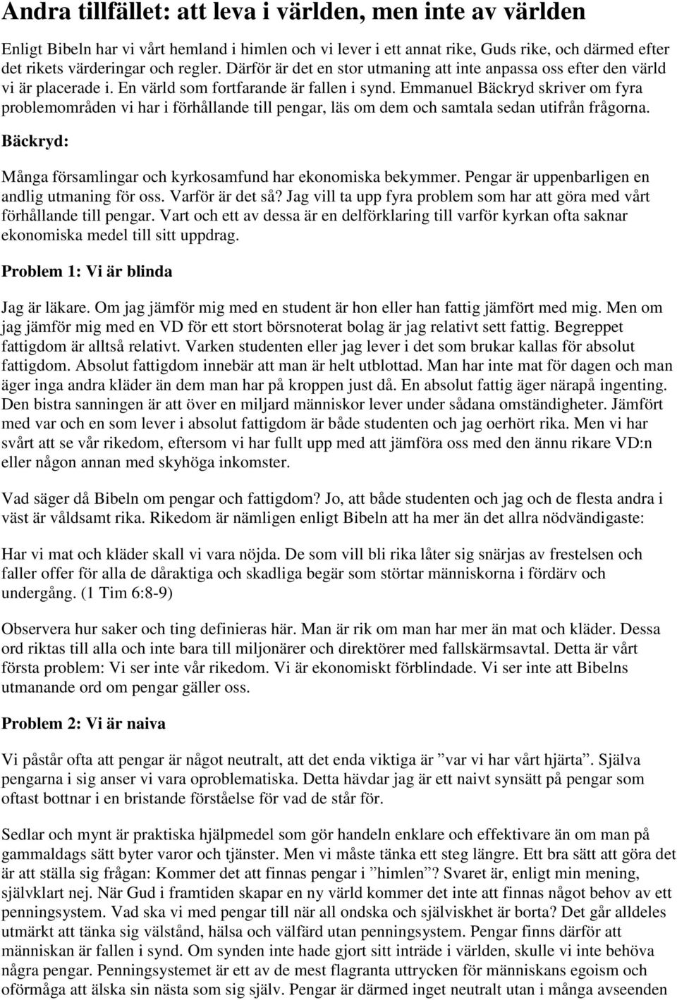 Emmanuel Bäckryd skriver om fyra problemområden vi har i förhållande till pengar, läs om dem och samtala sedan utifrån frågorna. Bäckryd: Många församlingar och kyrkosamfund har ekonomiska bekymmer.