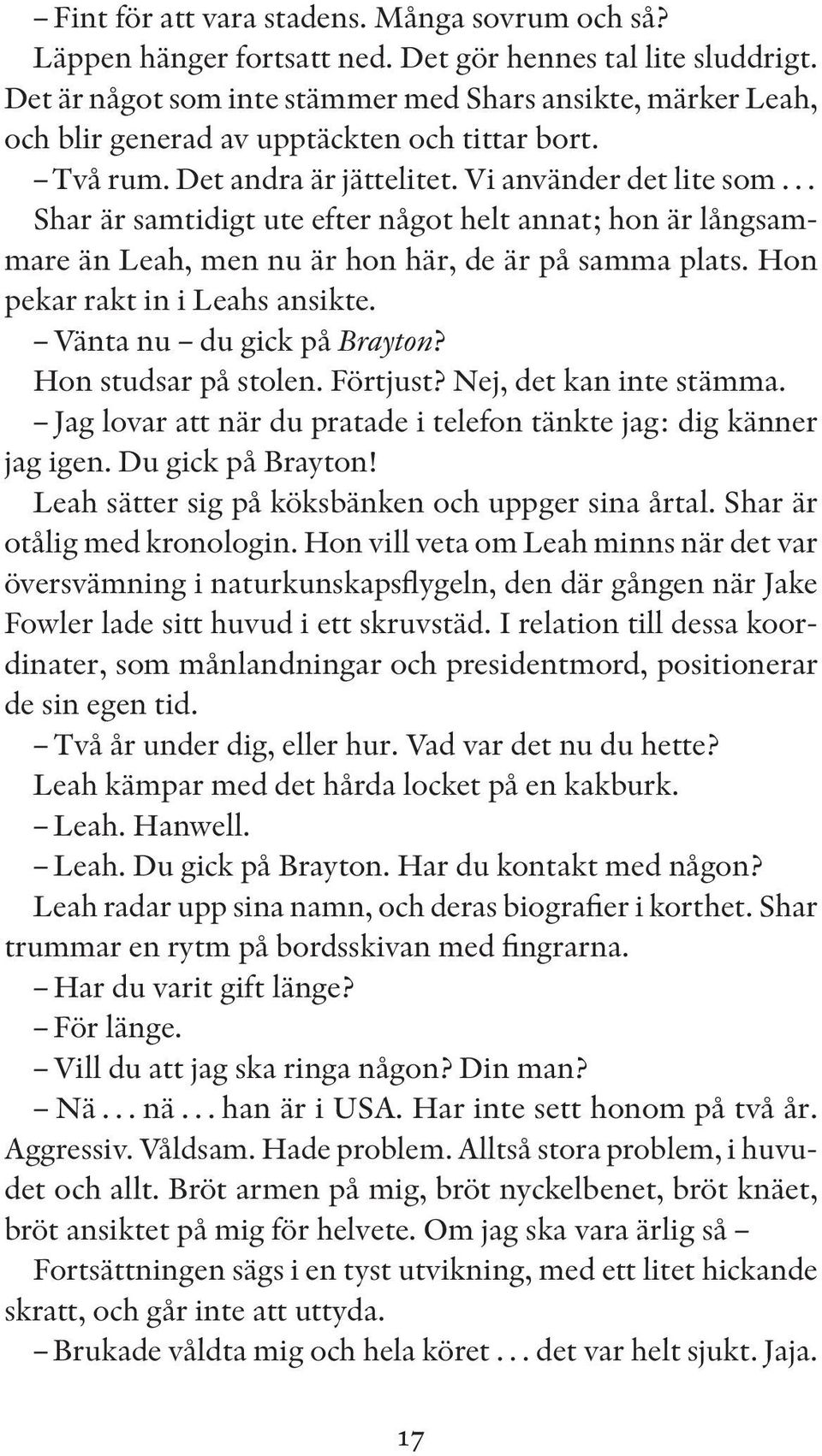 Vi använder det lite som Shar är samtidigt ute efter något helt annat; hon är långsammare än Leah, men nu är hon här, de är på samma plats. Hon pekar rakt in i Leahs ansikte.