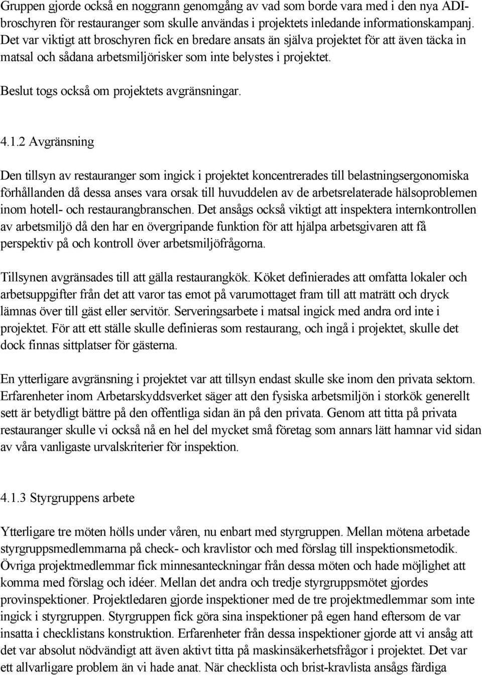 Beslut togs också om projektets avgränsningar. 4.1.