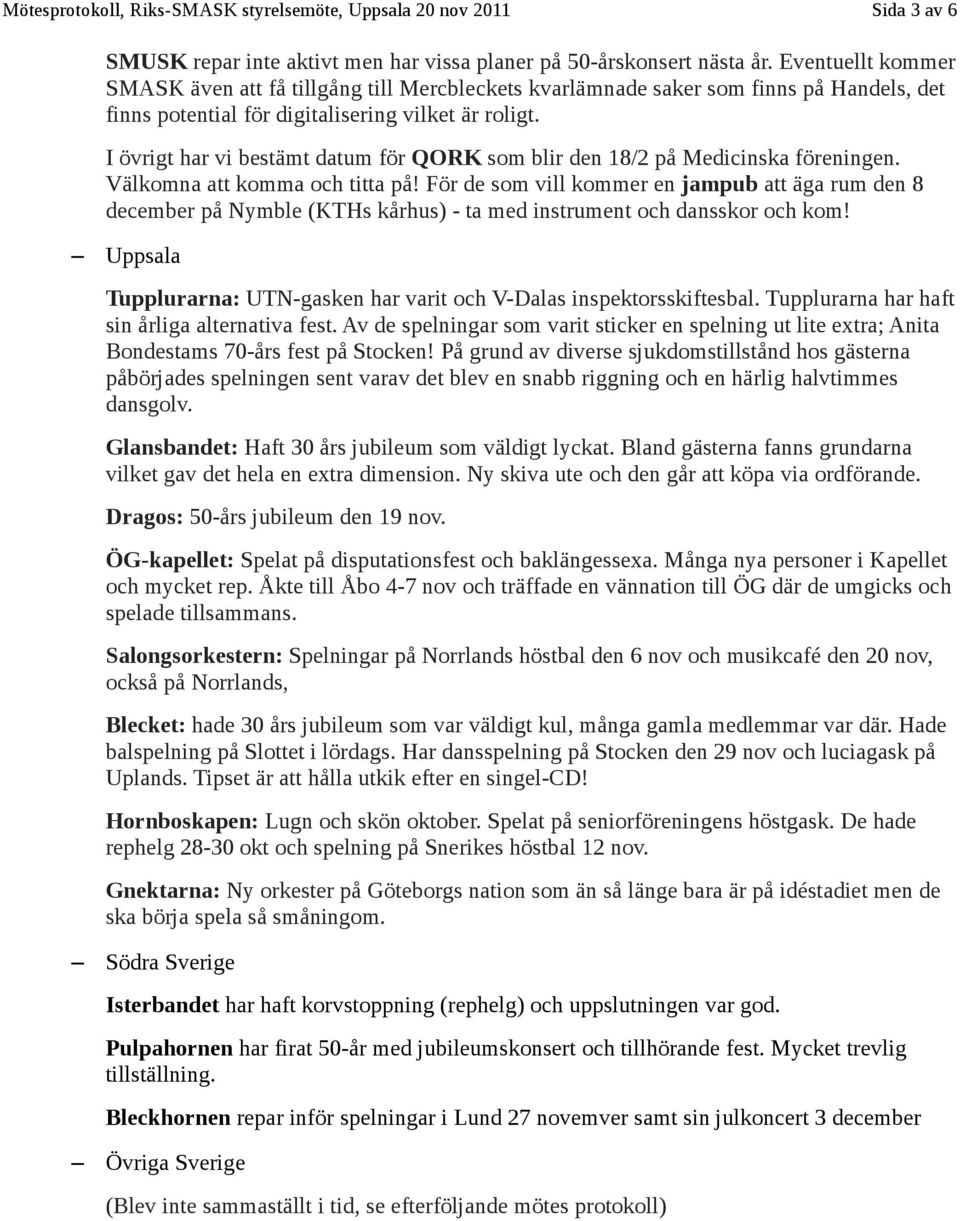 I övrigt har vi bestämt datum för QORK som blir den 18/2 på Medicinska föreningen. Välkomna att komma och titta på!