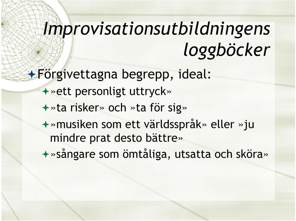 sig» loggböcker ª»musiken som ett världsspråk» eller»ju