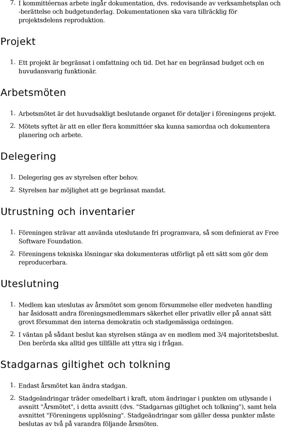 Arbetsmötet är det huvudsakligt beslutande organet för detaljer i föreningens projekt. 2. Mötets syftet är att en eller flera kommittéer ska kunna samordna och dokumentera planering och arbete.