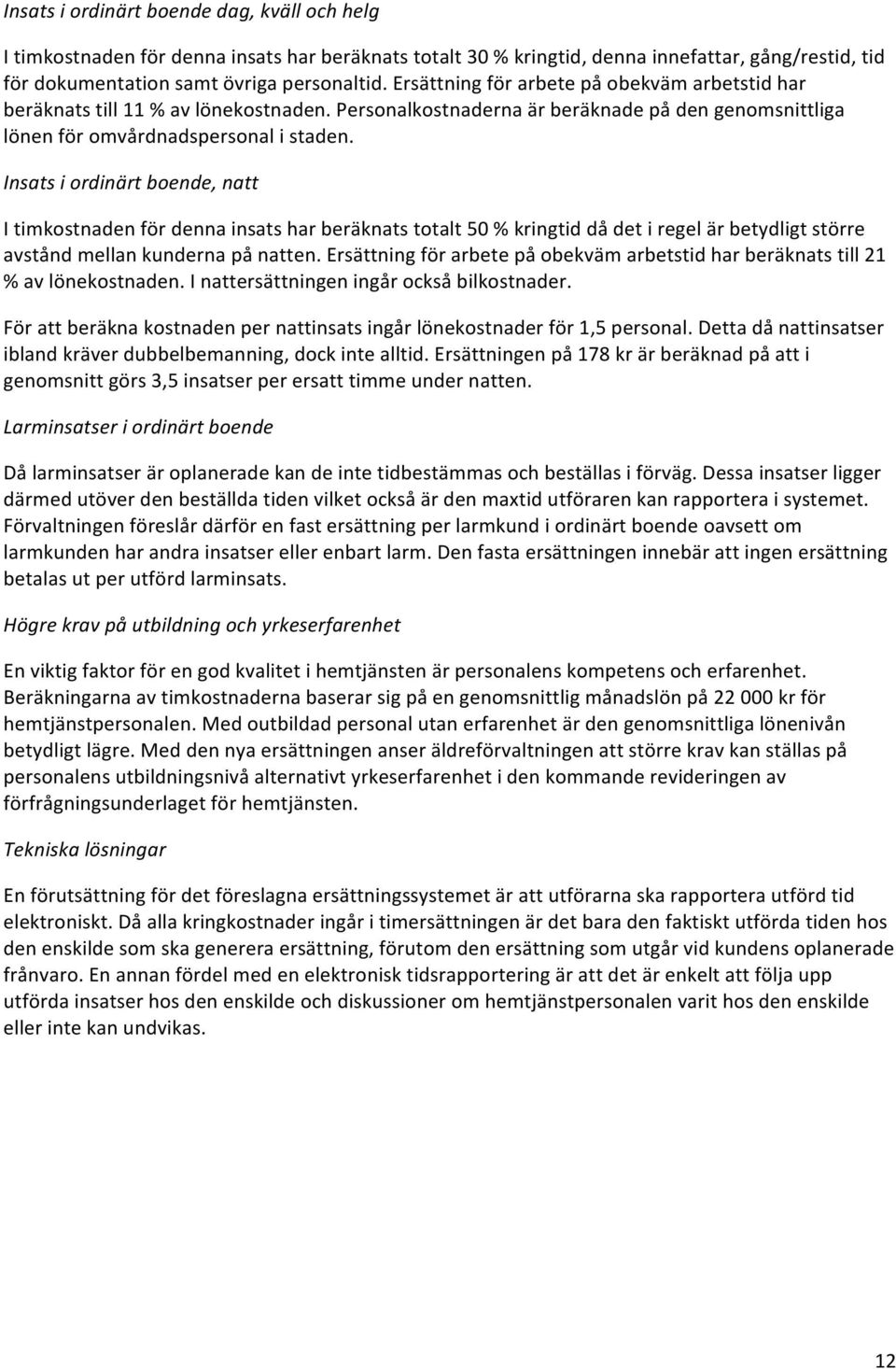 Insatsiordinärtboende,natt Itimkostnadenfördennainsatsharberäknatstotalt50%kringtiddådetiregelärbetydligtstörre avståndmellankundernapånatten.