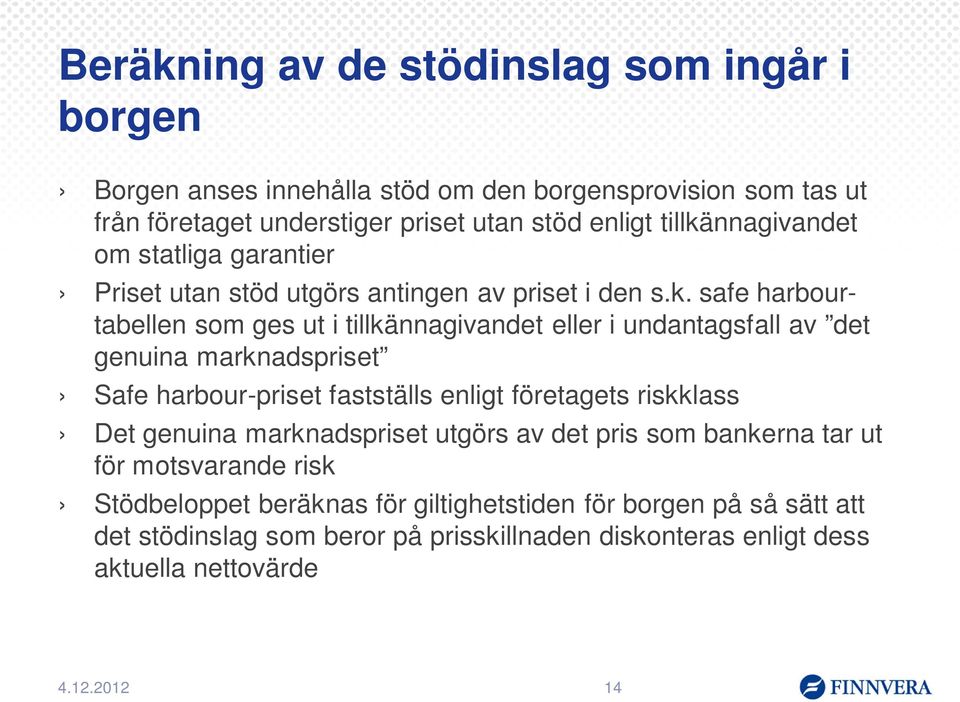 nnagivandet om statliga garantier Priset utan stöd utgörs antingen av priset i den s.k.