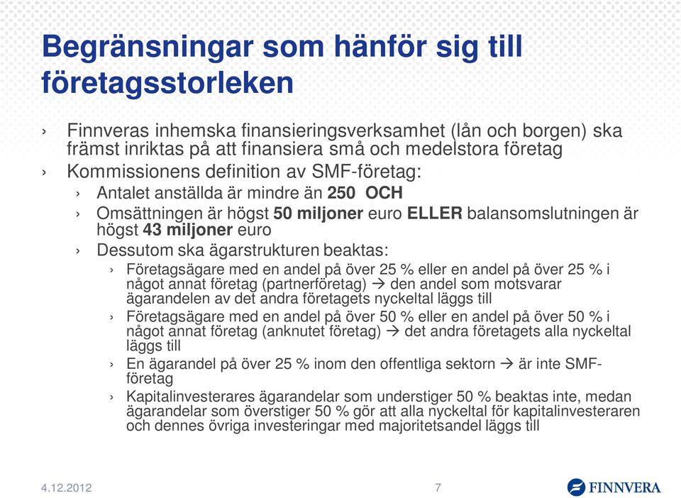 Företagsägare med en andel på över 25 % eller en andel på över 25 % i något annat företag (partnerföretag) den andel som motsvarar ägarandelen av det andra företagets nyckeltal läggs till