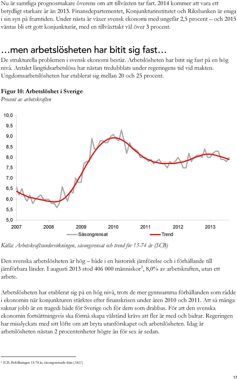 Under nästa år växer svensk ekonomi med ungefär 2,5 procent och 2015 väntas bli ett gott konjunkturår, med en tillväxttakt väl över 3 procent.