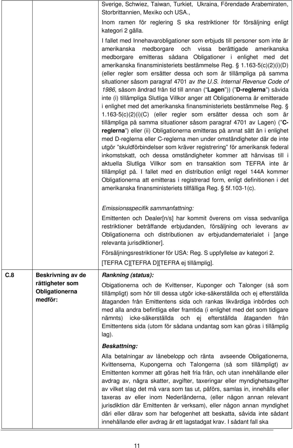 amerikanska finansministeriets bestämmelse Reg. 1.163-5(c)(2)(i)(D) (eller regler som ersätter dessa och som är tillämpliga på samma situationer såsom paragraf 4701 av the U.S.