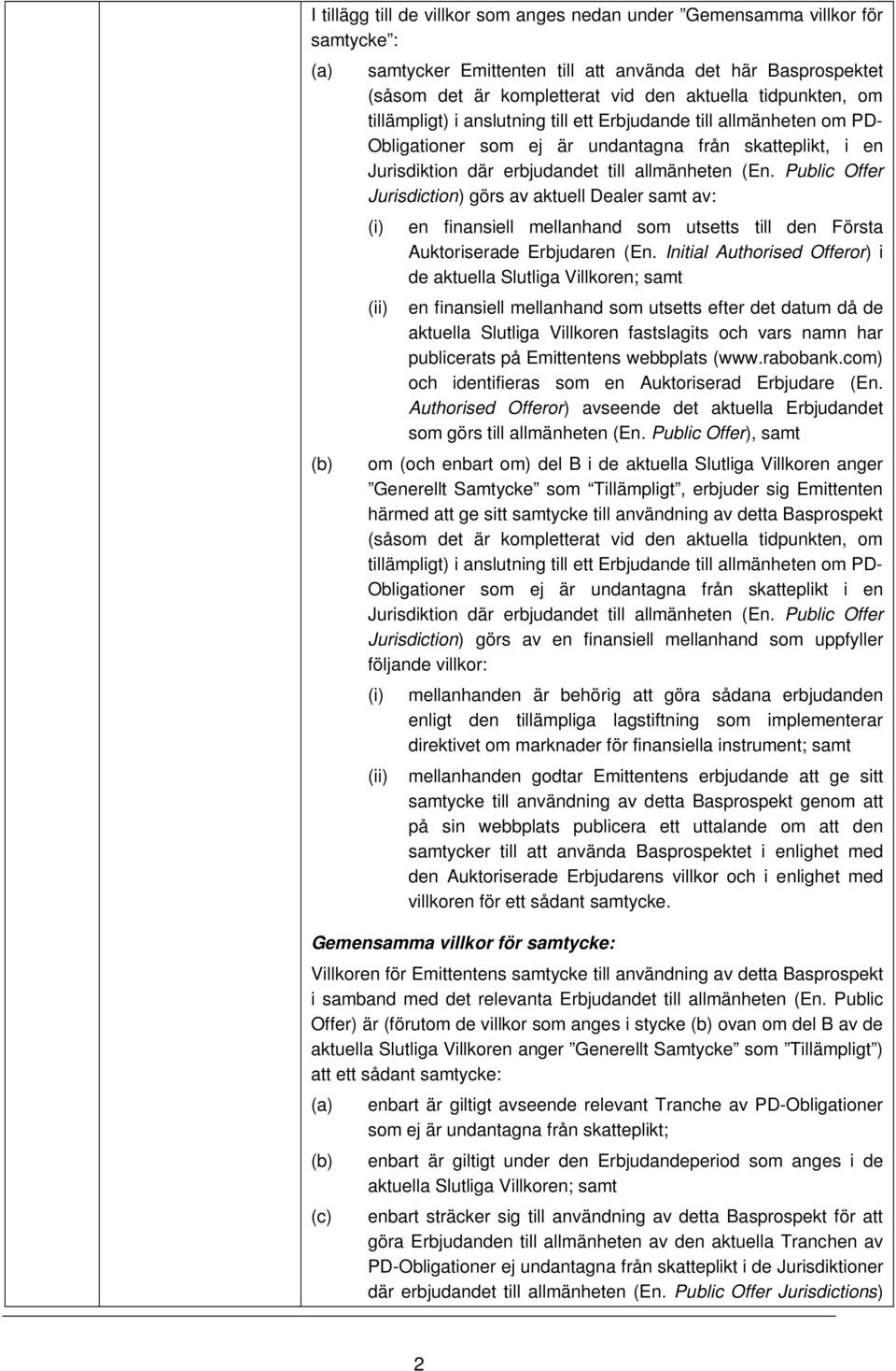 Public Offer Jurisdiction) görs av aktuell Dealer samt av: (i) en finansiell mellanhand som utsetts till den Första Auktoriserade Erbjudaren (En.