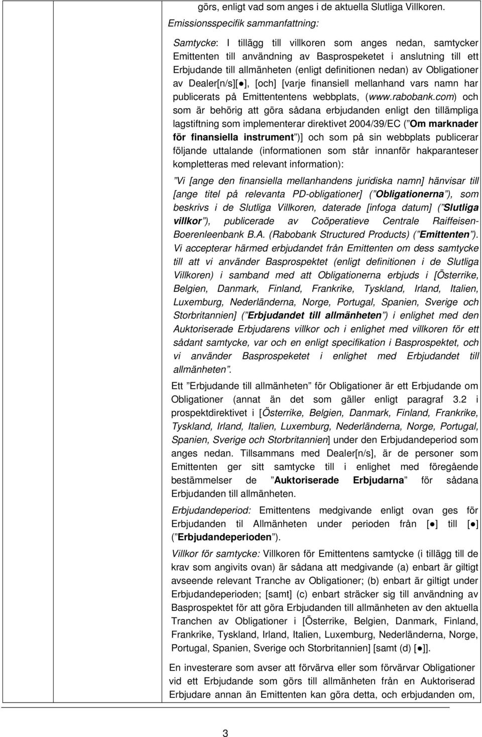 definitionen nedan) av Obligationer av Dealer[n/s][ ], [och] [varje finansiell mellanhand vars namn har publicerats på Emittententens webbplats, (www.rabobank.