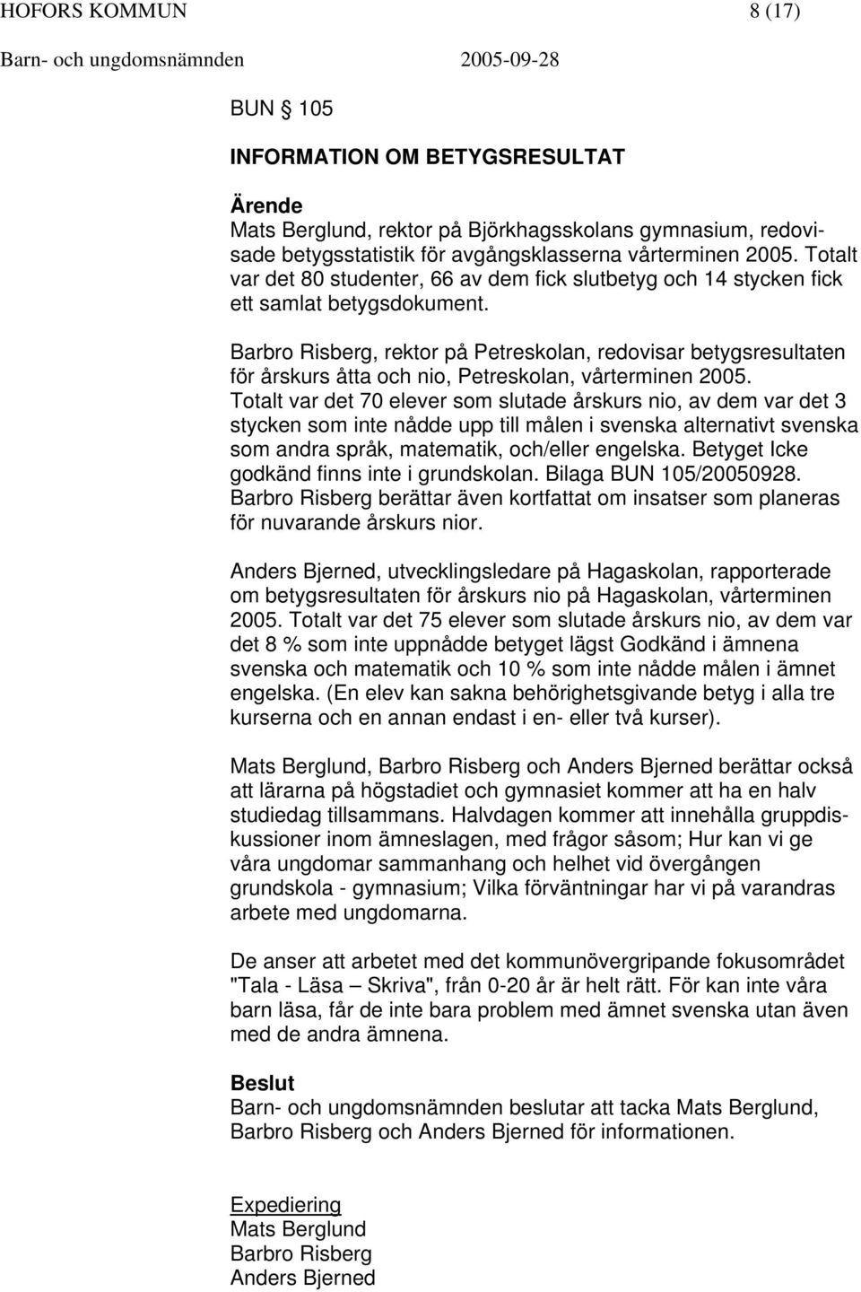 Barbro Risberg, rektor på Petreskolan, redovisar betygsresultaten för årskurs åtta och nio, Petreskolan, vårterminen 2005.