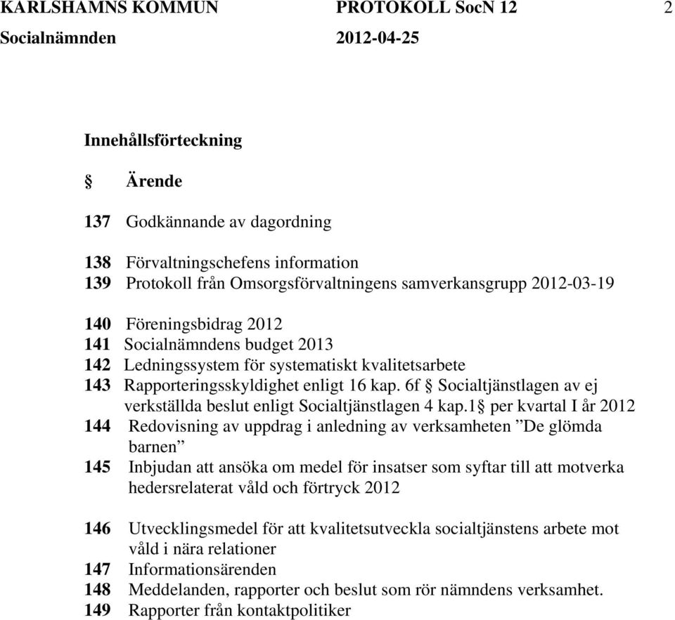 6f Socialtjänstlagen av ej verkställda beslut enligt Socialtjänstlagen 4 kap.