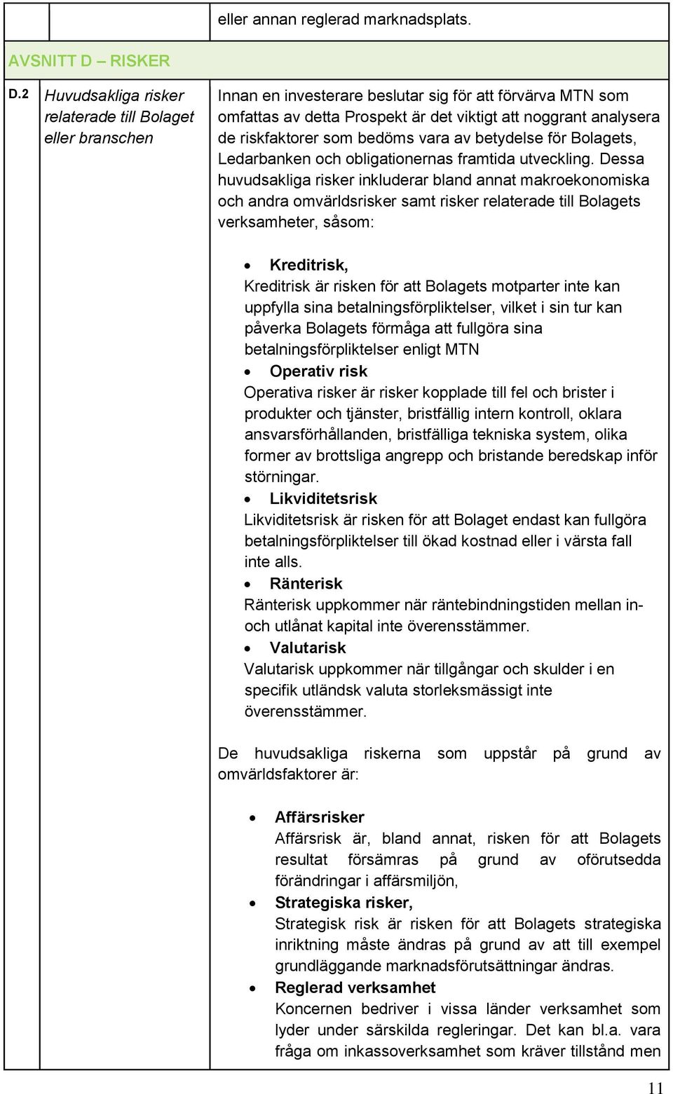 riskfaktorer som bedöms vara av betydelse för Bolagets, Ledarbanken och obligationernas framtida utveckling.