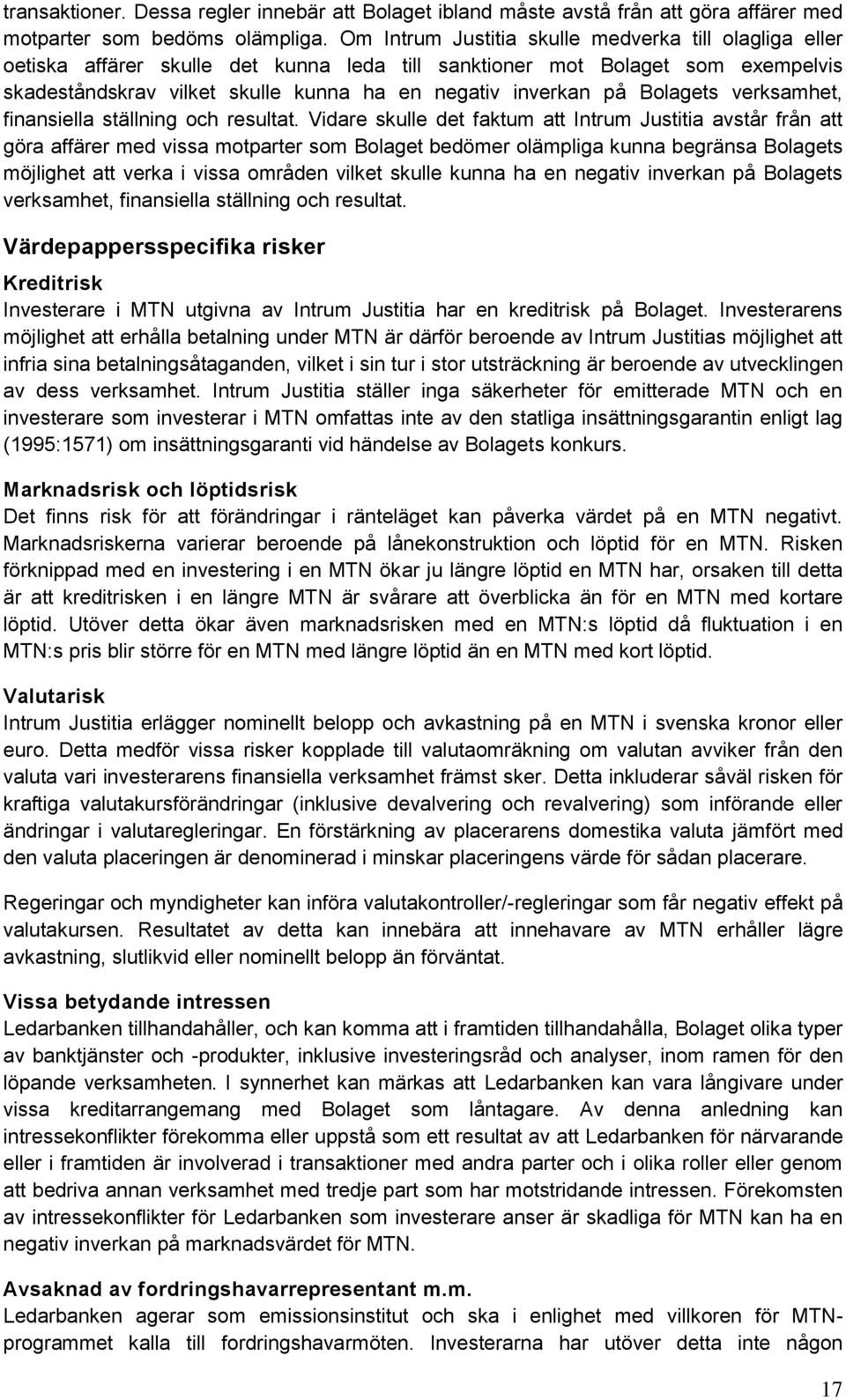 Bolagets verksamhet, finansiella ställning och resultat.