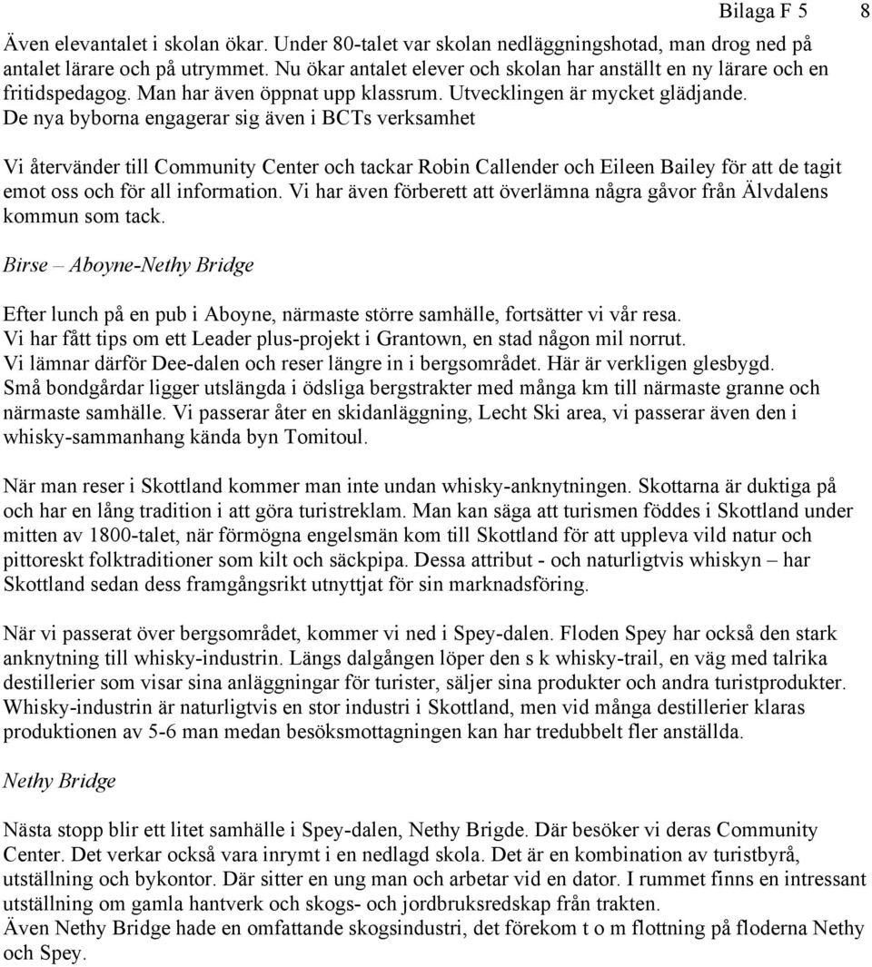 De nya byborna engagerar sig även i BCTs verksamhet Vi återvänder till Community Center och tackar Robin Callender och Eileen Bailey för att de tagit emot oss och för all information.